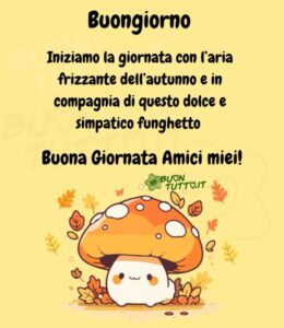 Immagini Buongiorno Autunnale Iniziamo La Giornata Con Aria Frizzante Autunno E In Compagnia Di Questo Dolce Simpatico Funghetto 960X1110 1 1