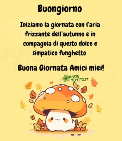 Immagini Buongiorno Autunnale Iniziamo La Giornata Con Aria Frizzante Autunno E In Compagnia Di Questo Dolce Simpatico Funghetto 960X1110 1 2